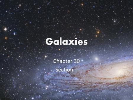 Galaxies Chapter 30 Section 3.