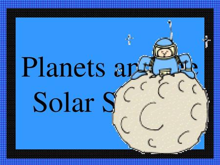 Planets and the Solar System