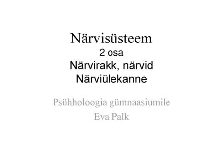 Närvisüsteem 2 osa Närvirakk, närvid Närviülekanne