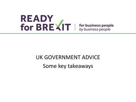 UK GOVERNMENT ADVICE Some key takeaways