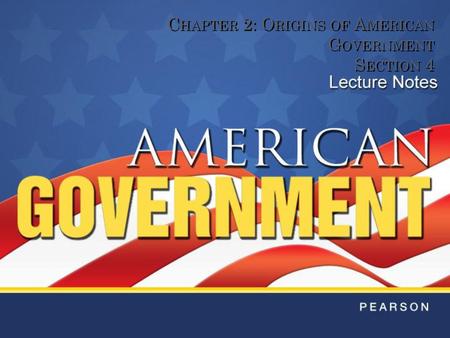 Chapter 2: Origins of American Government Section 4