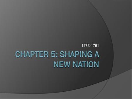 Chapter 5: Shaping a New Nation