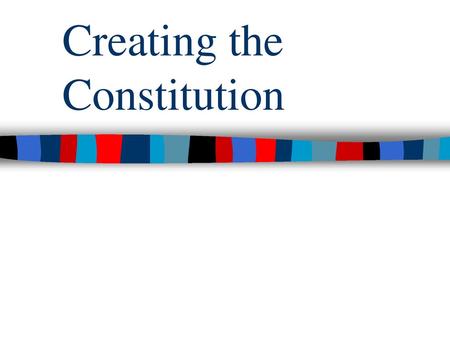 Creating the Constitution