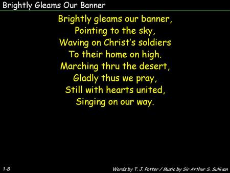 Brightly gleams our banner, Pointing to the sky,