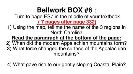 Bellwork BOX #6 :  Turn to page ES7 in the middle of your textbook ( 7 pages after page 332) 1) Using the map, tell me the name of the 3 regions in.