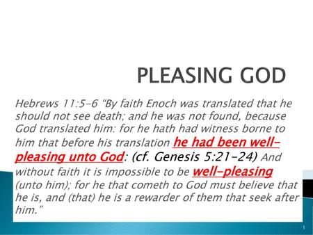 PLEASING GOD Hebrews 11:5-6 “By faith Enoch was translated that he should not see death; and he was not found, because God translated him: for he hath.