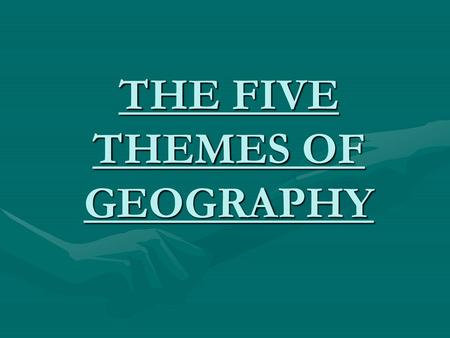 THE FIVE THEMES OF GEOGRAPHY