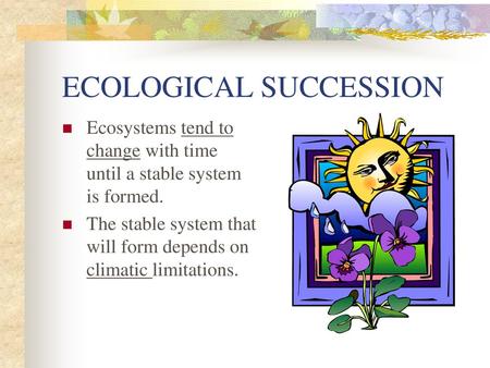 ECOLOGICAL SUCCESSION