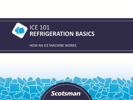 ICE 101 REFRIGERATION BASICS