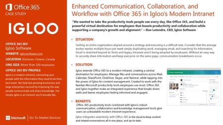 Enhanced Communication, Collaboration, and Workflow with Office 365 in Igloo’s Modern Intranet “We wanted to take the productivity tools people use every.