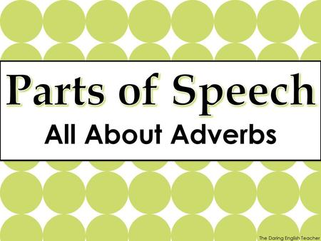 Parts of Speech All About Adverbs.