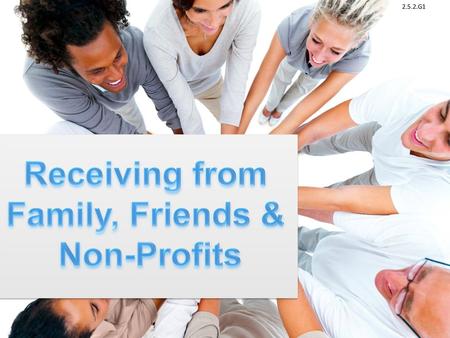 Receiving from Family, Friends & Non-Profits.