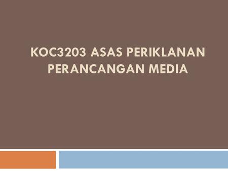 koc3203 ASAS PERIKLANAN Perancangan Media