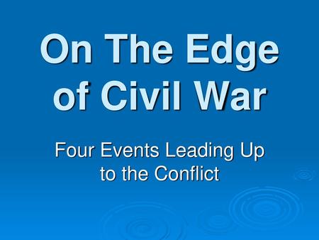 Four Events Leading Up to the Conflict