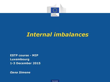 Internal imbalances ESTP course - MIP Luxembourg 1-3 December 2015 Oana Simene.