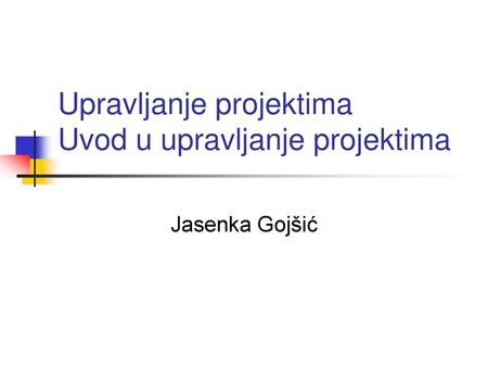 Upravljanje projektima Uvod u upravljanje projektima