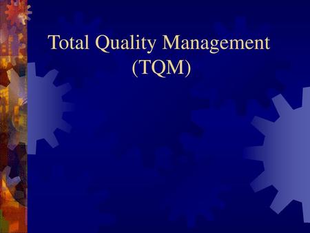 Total Quality Management (TQM)