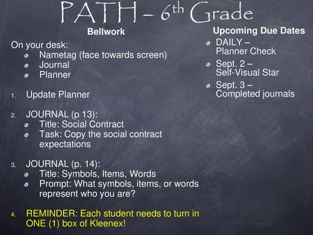 PATH – 6th Grade Bellwork On your desk: Nametag (face towards screen)