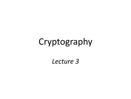 Cryptography Lecture 3.