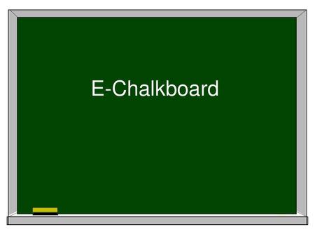 E-Chalkboard.