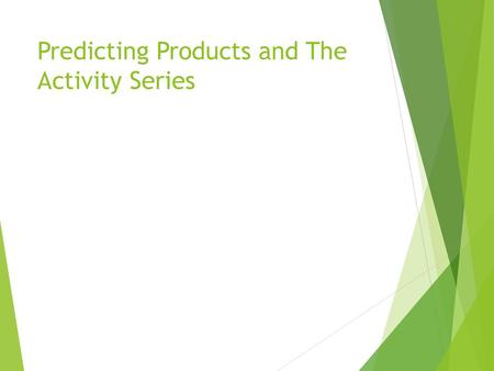 Predicting Products and The Activity Series