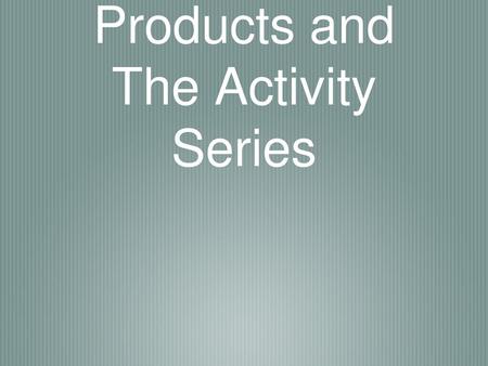 Predicting Products and The Activity Series