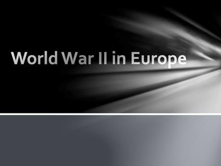 World War II in Europe.