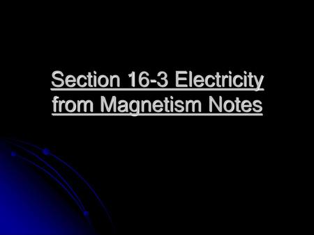 Section 16-3 Electricity from Magnetism Notes