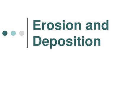 Erosion and Deposition