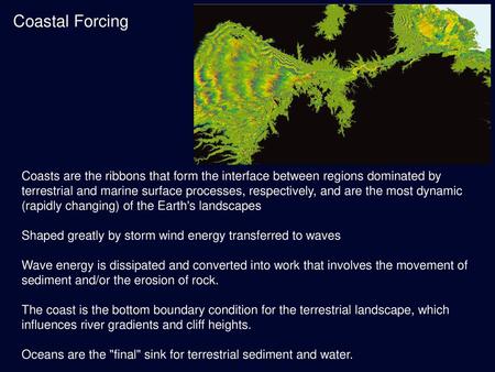 Coastal Forcing Coasts are the ribbons that form the interface between regions dominated by terrestrial and marine surface processes, respectively, and.