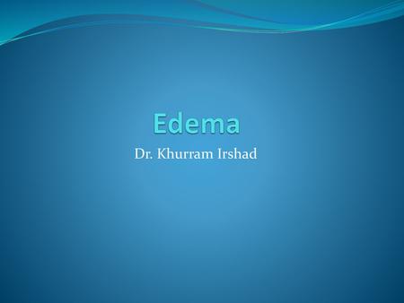 Edema Dr. Khurram Irshad.