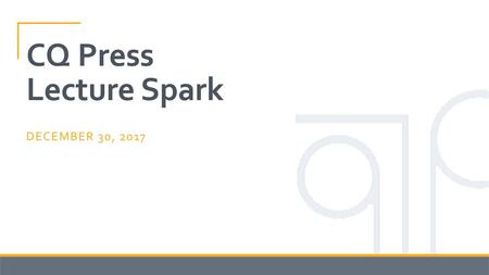 CQ Press Lecture Spark December 30, 2017.