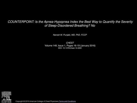 COUNTERPOINT: Is the Apnea-Hypopnea Index the Best Way to Quantify the Severity of Sleep-Disordered Breathing? No  Naresh M. Punjabi, MD, PhD, FCCP  CHEST 