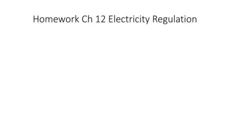 Homework Ch 12 Electricity Regulation