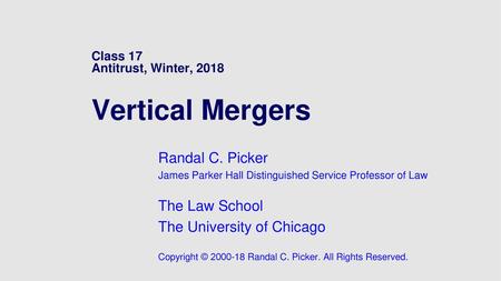 Class 17 Antitrust, Winter, 2018 Vertical Mergers