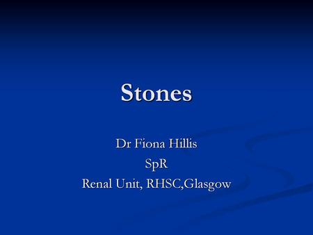 Dr Fiona Hillis SpR Renal Unit, RHSC,Glasgow