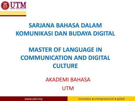 SARJANA BAHASA DALAM KOMUNIKASI DAN BUDAYA DIGITAL MASTER OF LANGUAGE IN COMMUNICATION AND DIGITAL CULTURE AKADEMI BAHASA UTM.