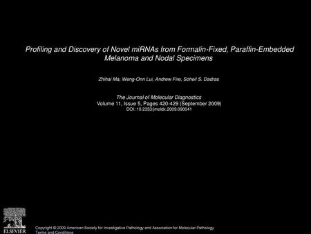 Profiling and Discovery of Novel miRNAs from Formalin-Fixed, Paraffin-Embedded Melanoma and Nodal Specimens  Zhihai Ma, Weng-Onn Lui, Andrew Fire, Soheil.