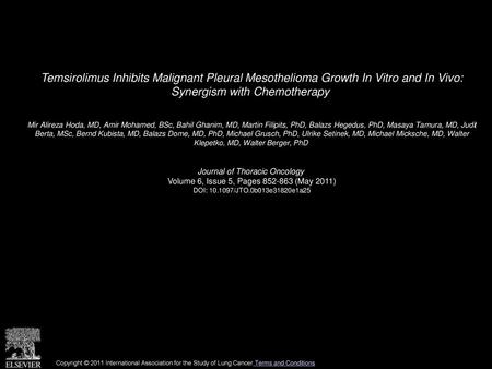 Temsirolimus Inhibits Malignant Pleural Mesothelioma Growth In Vitro and In Vivo: Synergism with Chemotherapy  Mir Alireza Hoda, MD, Amir Mohamed, BSc,