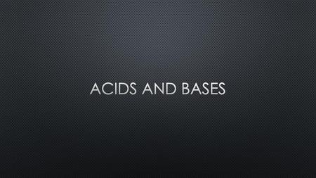 Acids and Bases.