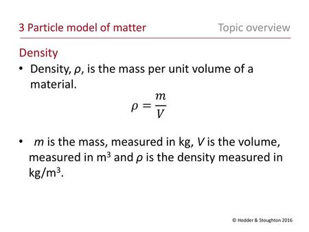 Density, ρ, is the mass per unit volume of a material. 