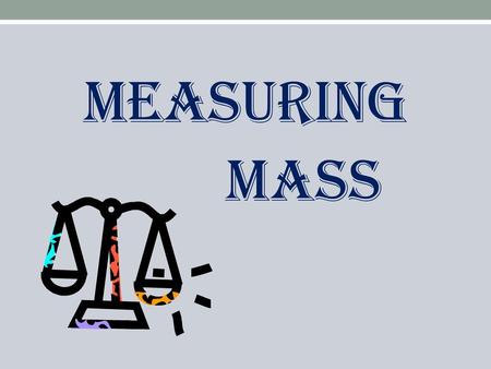 Measuring Mass.