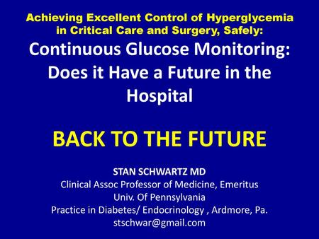 Achieving Excellent Control of Hyperglycemia in Critical Care and Surgery, Safely: Continuous Glucose Monitoring: Does it Have a Future in the Hospital.