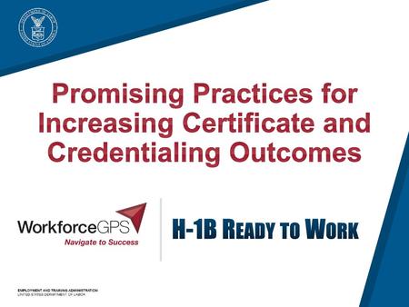 Promising Practices for Increasing Certificate and Credentialing Outcomes H-1B Ready to Work.