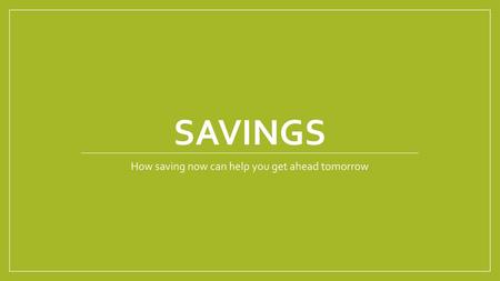 How saving now can help you get ahead tomorrow