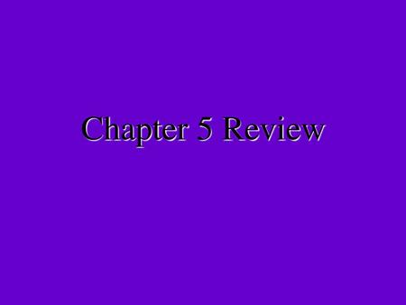 Chapter 5 Review.