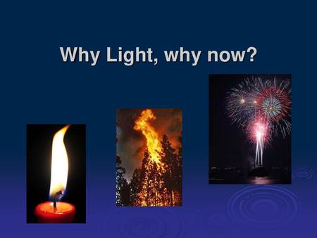 Why Light, why now?.