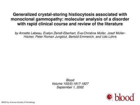 Generalized crystal-storing histiocytosis associated with monoclonal gammopathy: molecular analysis of a disorder with rapid clinical course and review.