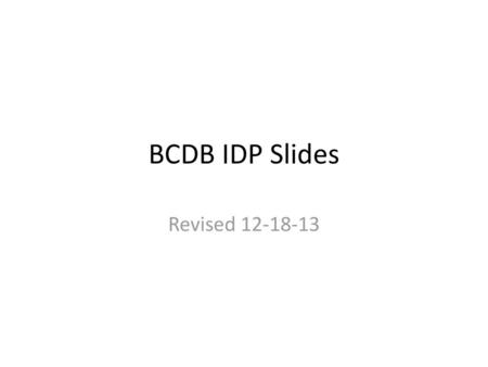 BCDB IDP Slides Revised 12-18-13.