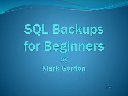 SQL Backups for Beginners by Mark Gordon